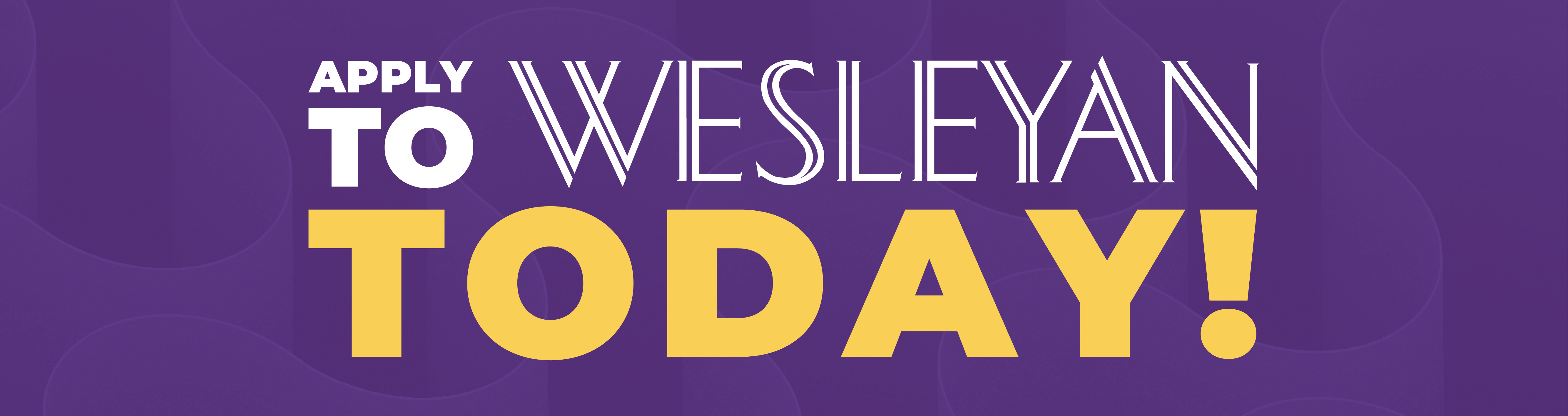 Apply to Wesleyan Today Apply to Wesleyan Today